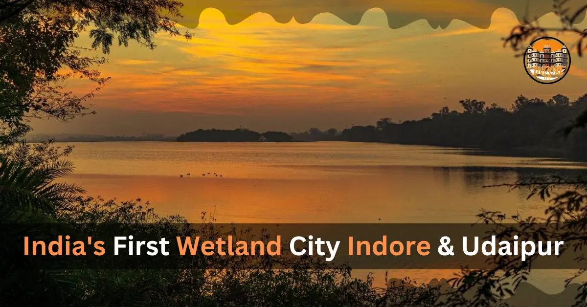 India’s First Wetland City – Indore and Udaipur